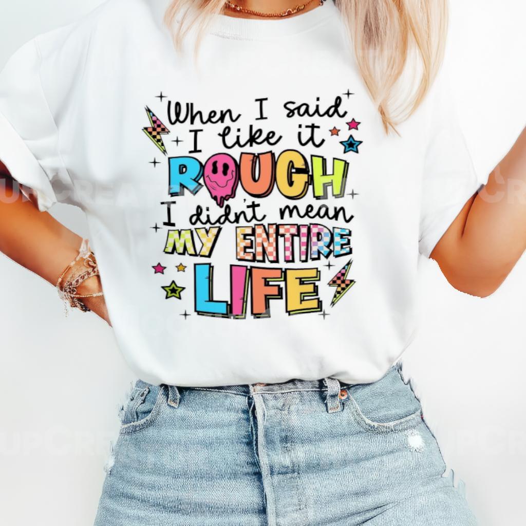 I didn’t mean my entire life