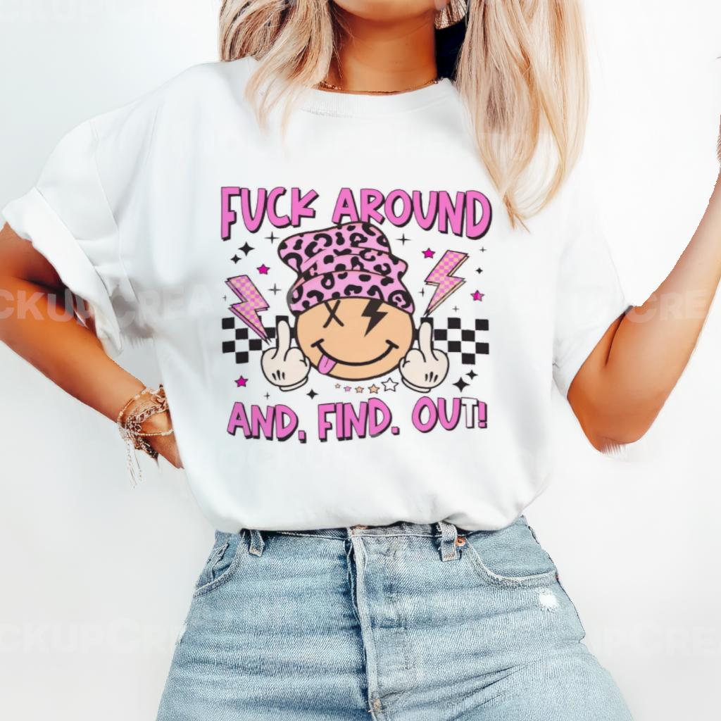 F*** around and find out ￼