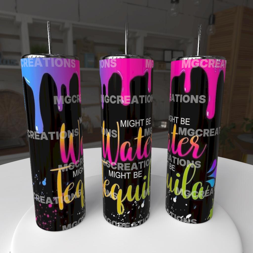 Might be Water Might be Tequila Tumbler